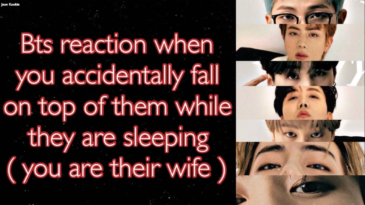 BTS Imagine [ Bts reaction when you accidentally fall on top of them while they are sleeping ]