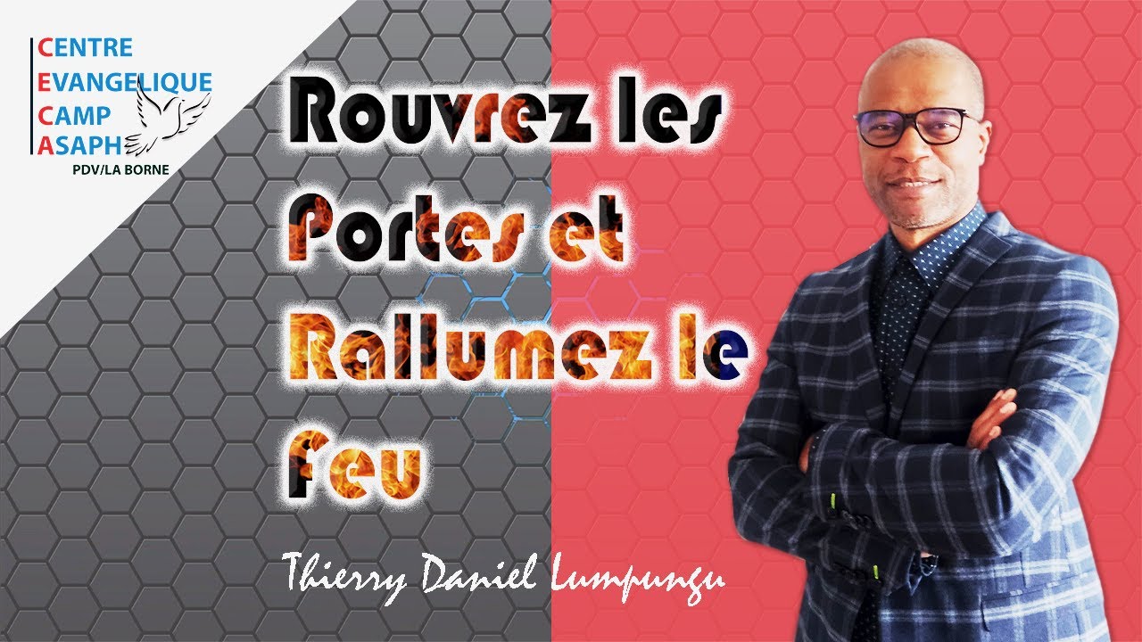 Ouvrez les Portes et Rallumez le Feu / Past.Thierry Daniel Lumpungu