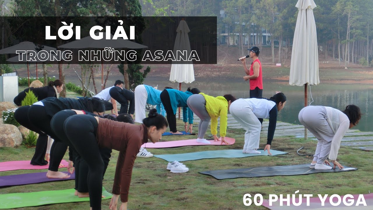 60 phút. Thật ra thì.. Những Asana chỉ muốn LÀM KHÓ  bạn. Nhưng bạn có thấy khó quá bỏ qua không?