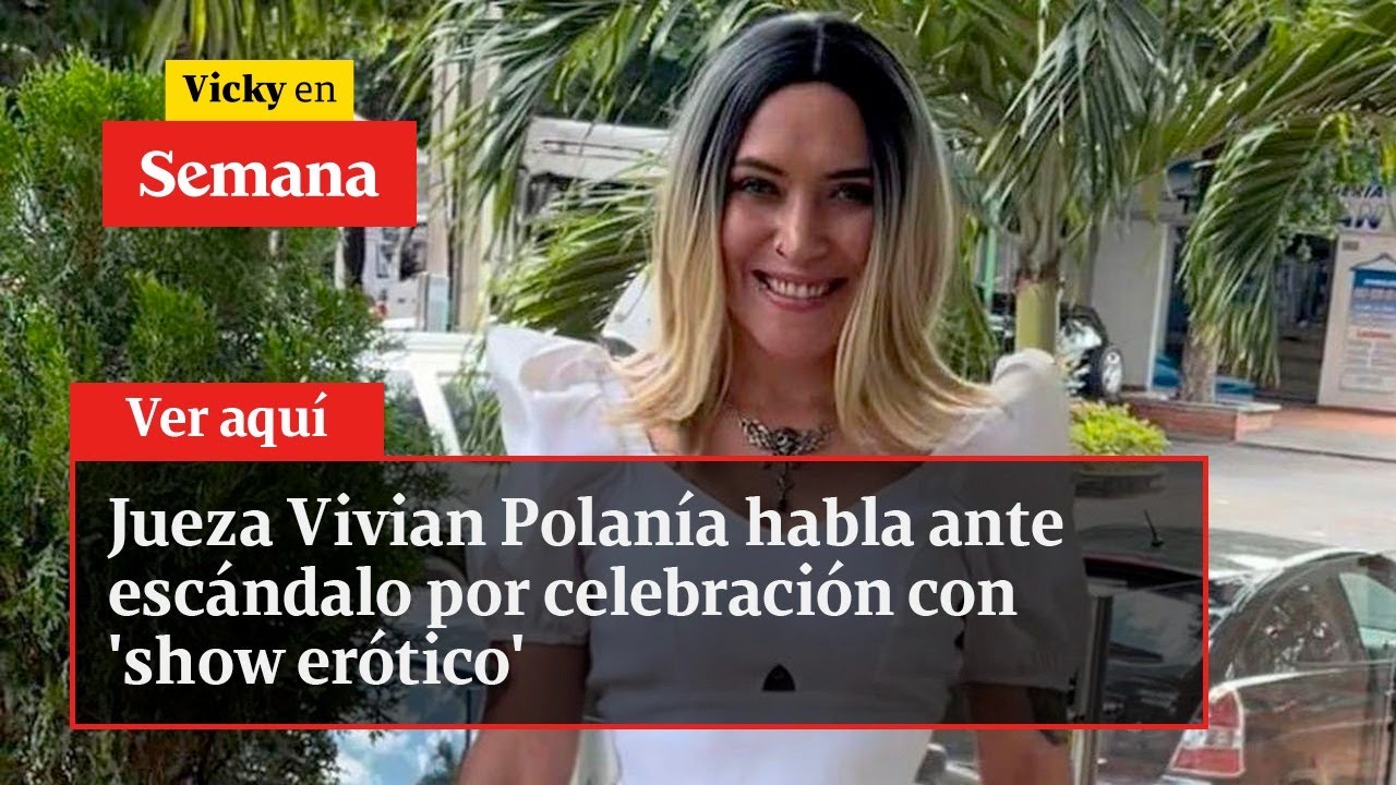 Jueza Vivian Polanía habla ante escándalo por celebración con 'show erótico' | Vicky en Semana