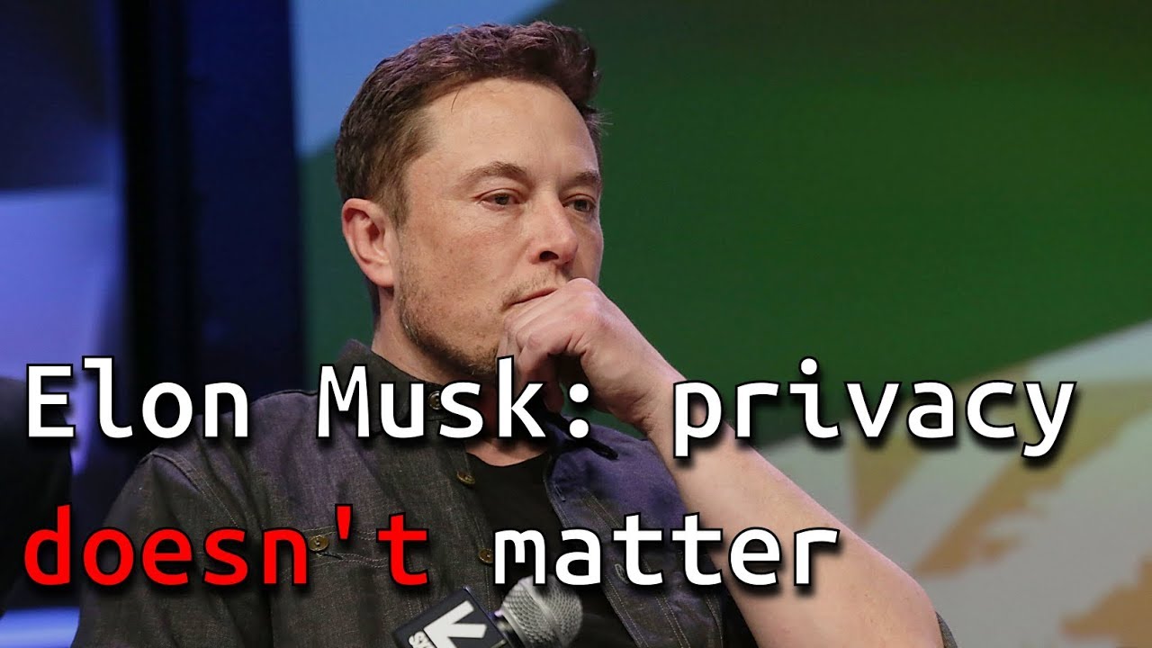 Why privacy matters and Elon Musk is wrong