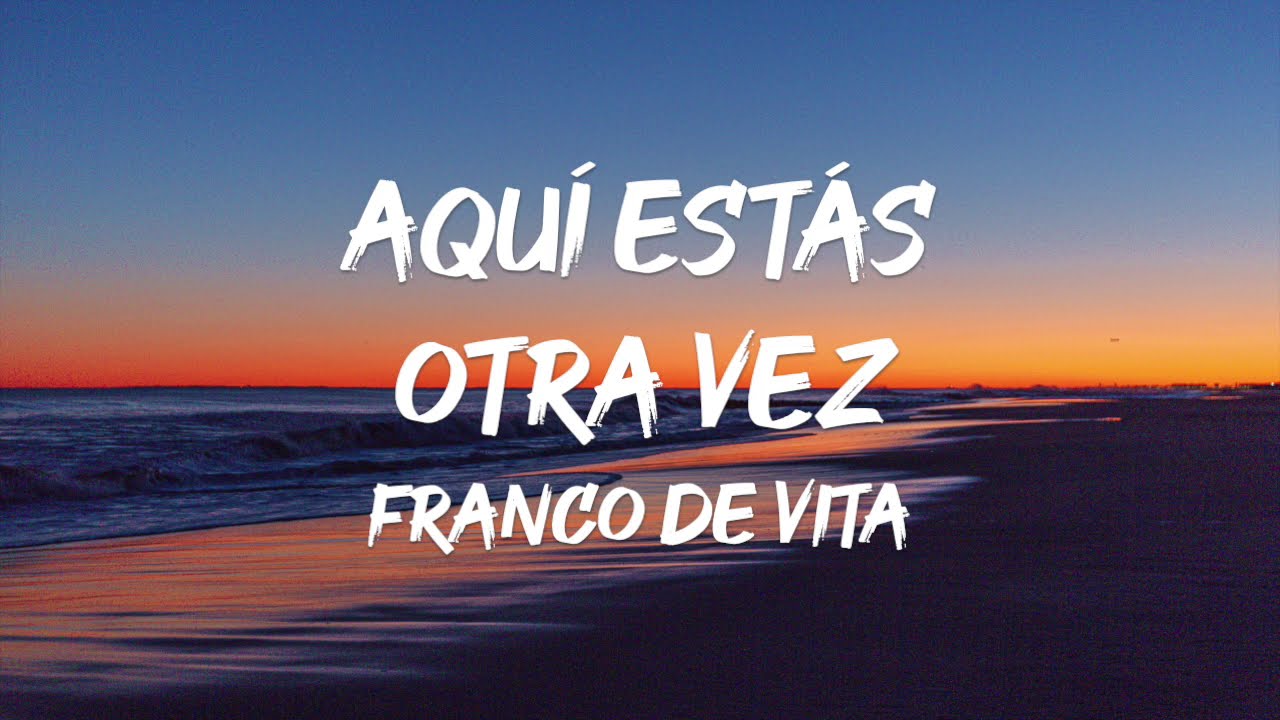 Franco de Vita - Aquí Estás Otra Vez (Letra)