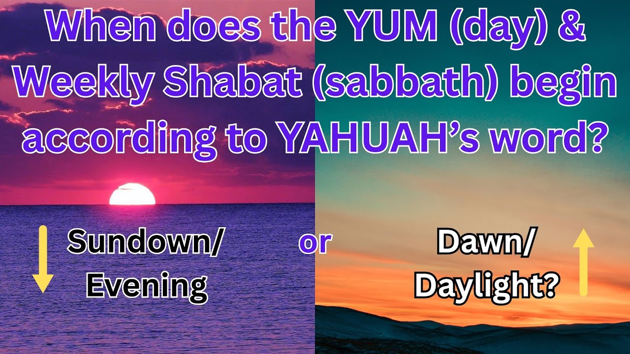 When does the Yum (day) and weekly Shabat (sabbath) begin according to YAHUAHs word?