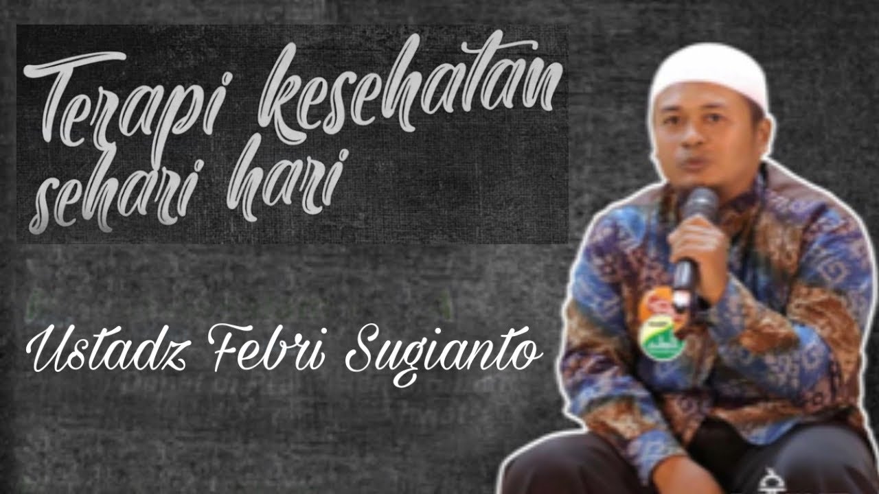Terapi Kesehatan Sehari Hari - Ustadz Febri Sugianto