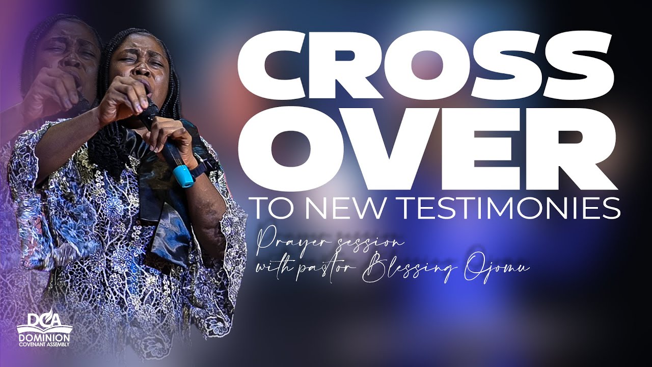 CROSSOVER TO NEW TESTIMONIES || CROSSOVER SERVICE || PRAYER SESSION || PASTOR BLESSING OJOMU
