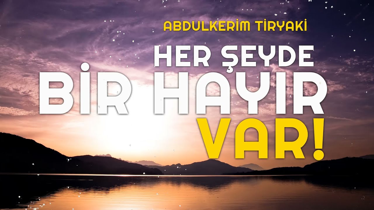 Her Şeyde Bir Hayır Vardır - Abdulkerim Tiryaki (İbretlik Muhteşem Dini Hikaye)