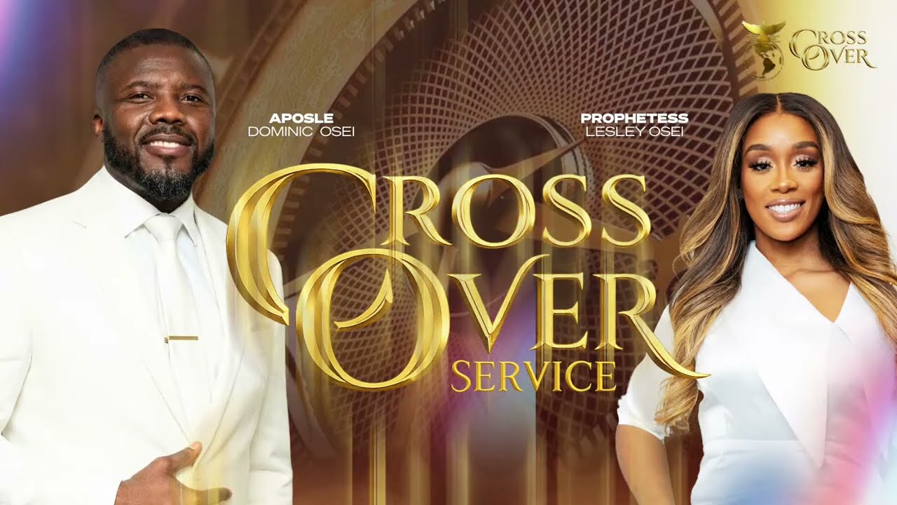 CROSSOVER SERVICE 2025 | APOSTLE DOMINIC OSEI & PROPHETESS LESLEY OSEI | KFT CHURCH