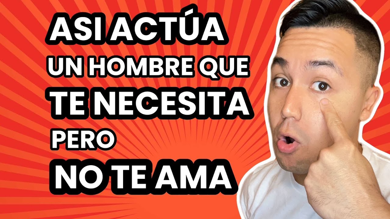 Así actúa un HOMBRE que TE NECESITA pero NO TE AMA. Solo te usa y no le importas...