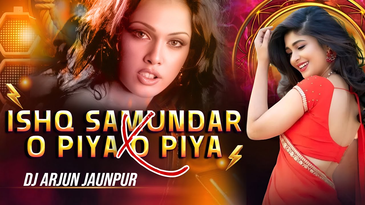 Ishq Samundar X O Piya O Piya Sun Remix | EDM Trance Mix | Hindi Jbl Dj Song | Dj Arjun
