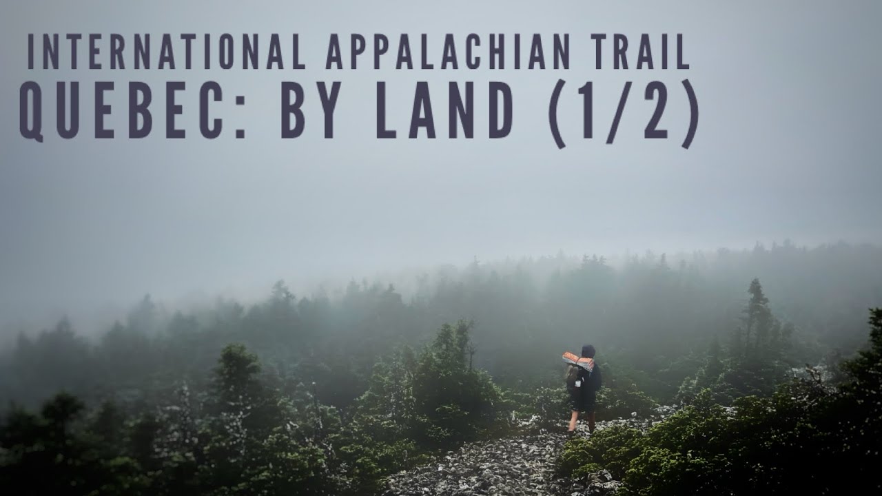 International Appalachian Trail: Quebec By Land (1/2) - 2023