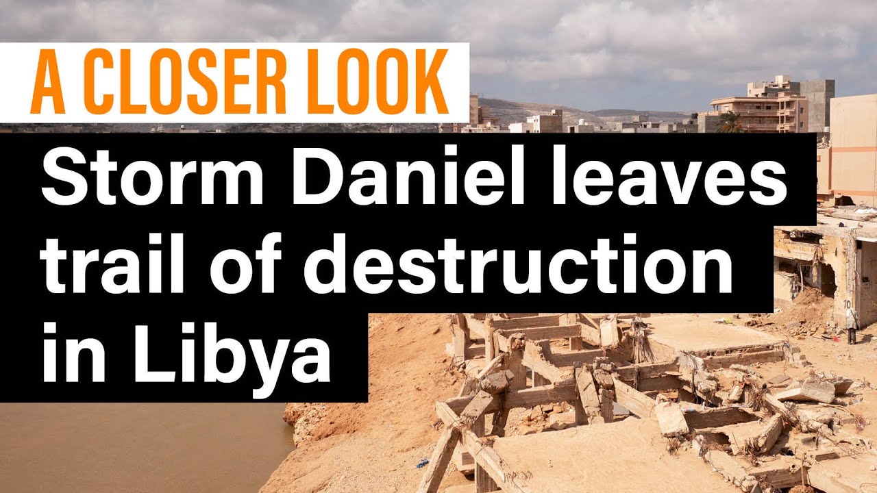 A Closer Look: Storm Daniel leaves trail of destruction in Libya
