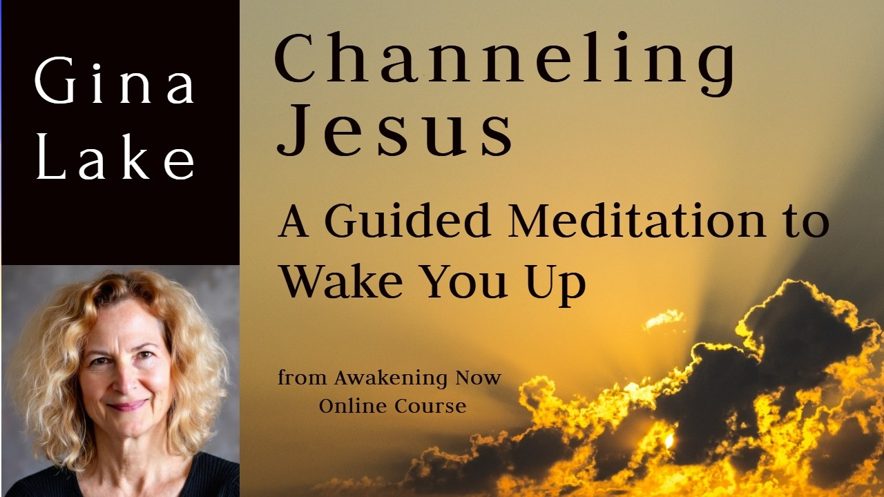 A Guided Meditation from Jesus to Wake You Up: Gina Lake Channeling Jesus