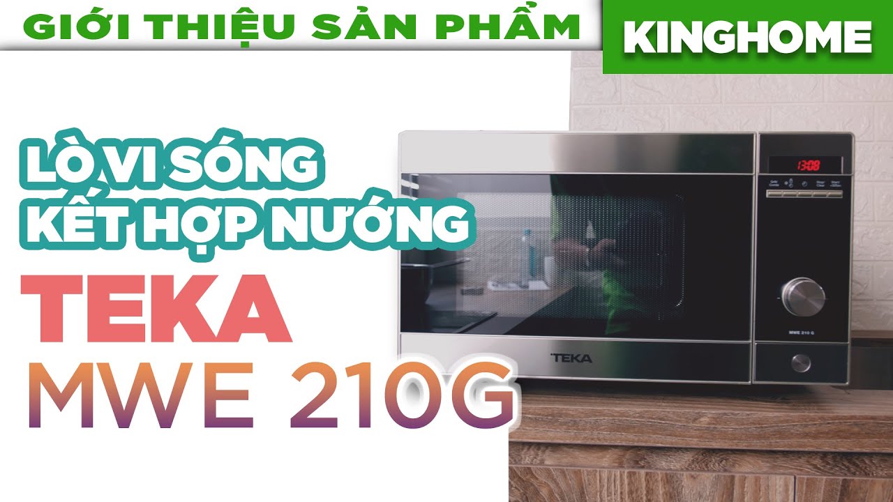 [KingHome.vn] Giới thiệu và Hướng dẫn sử dụng Lò vi sóng kết hợp nướng TEKA MWE 210G