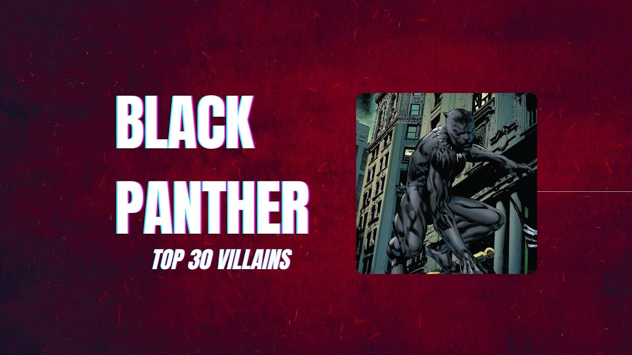 30 лучших злодеев «Черной пантеры»