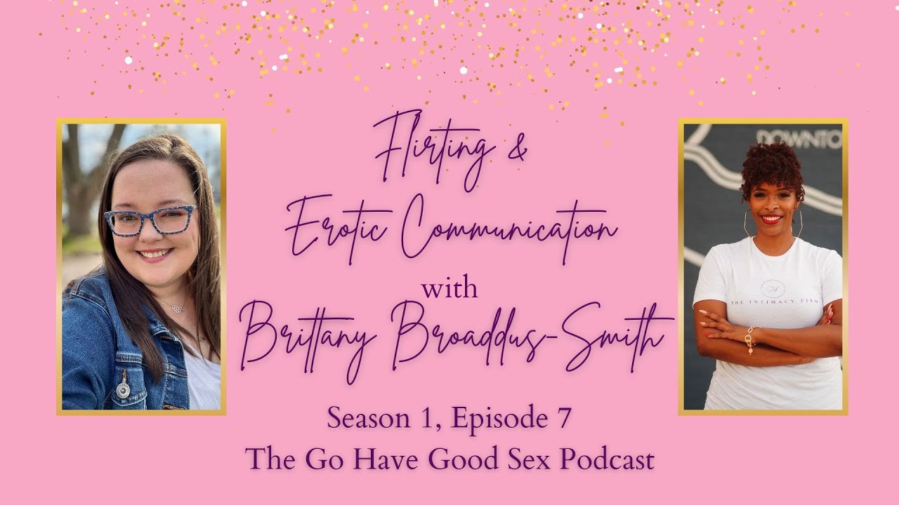 The Go Have Good Sex Podcast: S1E7 Erotic Communication with Brittany Broaddus Smith