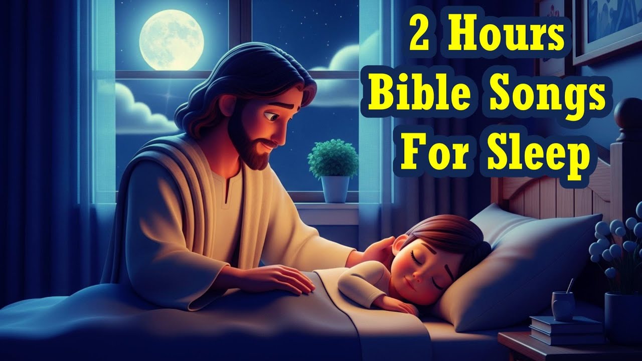 2 Hours Beautiful Bible Songs For Sleep 🌙 Lullaby Christian Worship Songs