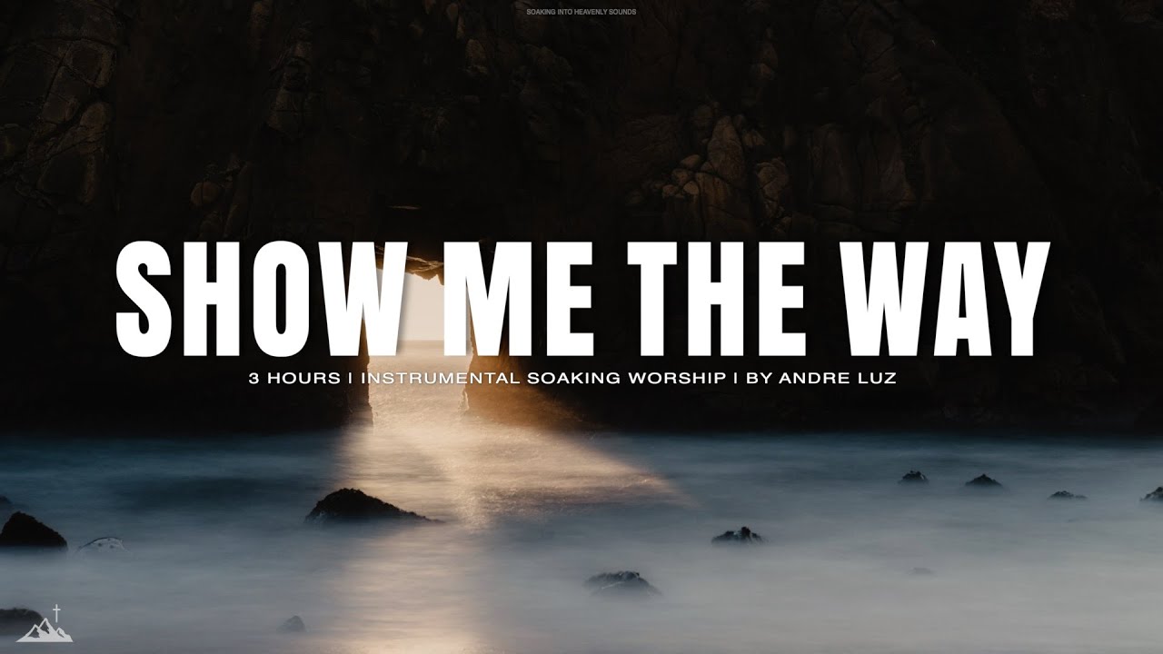 SHOW ME THE WAY // INSTRUMENTAL SOAKING WORSHIP WITH SCRIPTURES // SOAKING WORSHIP MUSIC