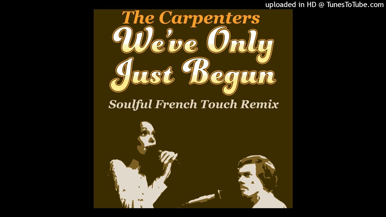 The Carpenters - We've Only Just Begun - Soulful French Touch Remix