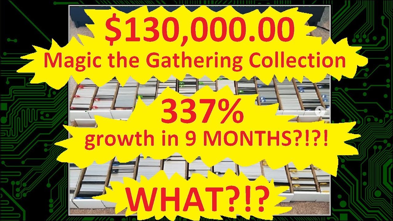 $118,000.00 Magic the Gathering Collection?  337% growth in 9 months?!?  WHAT?