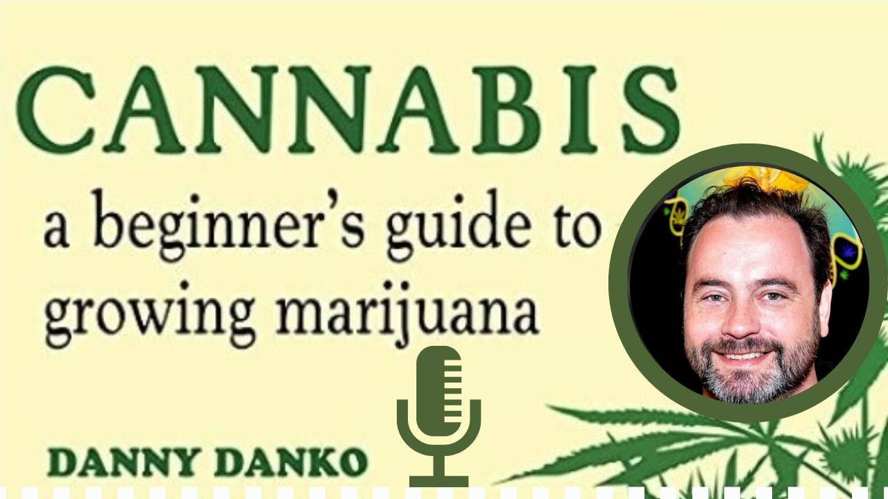 Danny Danko Reveals Secrets of Growing Top-Notch Cannabis | Exclusive Interview!