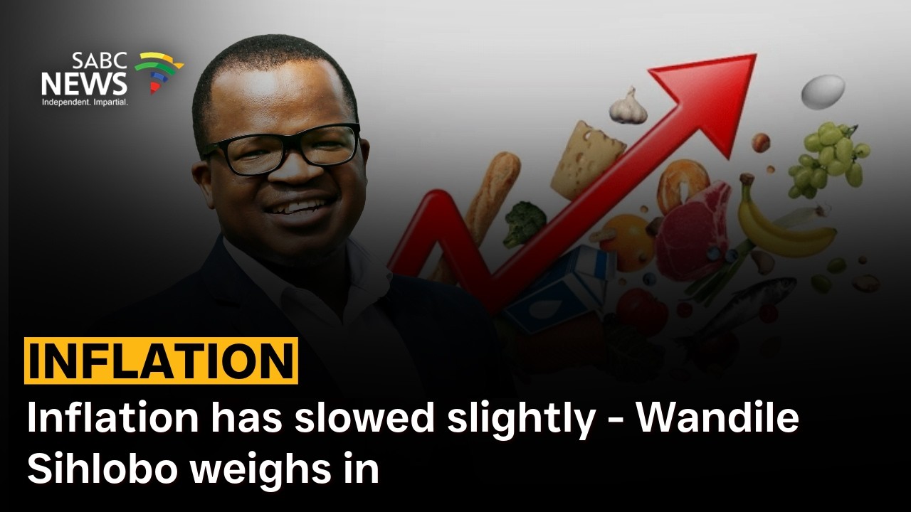 Inflation has slowed slightly - Wandile Sihlobo weighs in