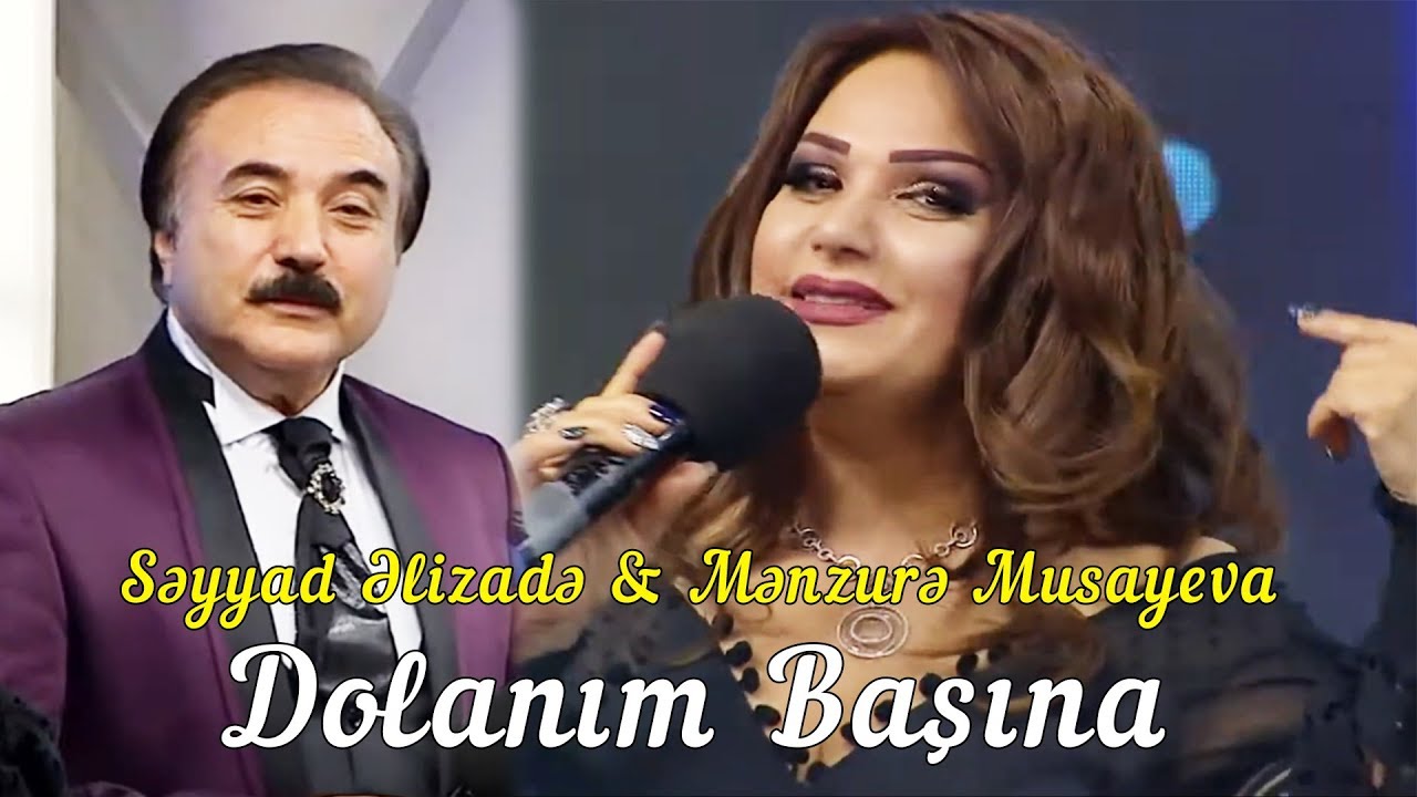 Səyyad Əlizadə & Mənzurə Musayeva - Dolanım Başına