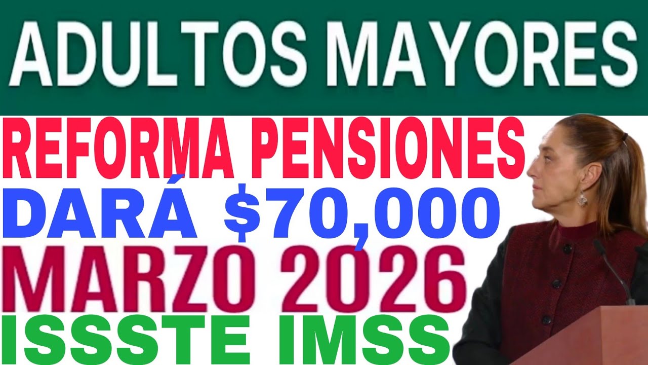 ADULTOS MAYORES NUEVA REFORMA CONSTITUCIONAL PENSIONES SHEINBAUN ORDENA $70,000 APARTIR DE MARZO