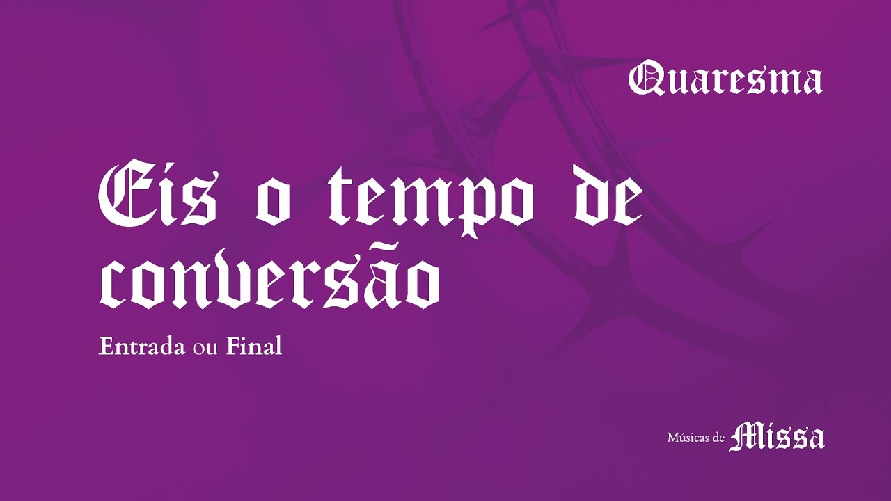 EIS O TEMPO DE CONVERSÃO: Letra + Cifra + Tom A (Lá) - Quaresma - Músicas de Missa