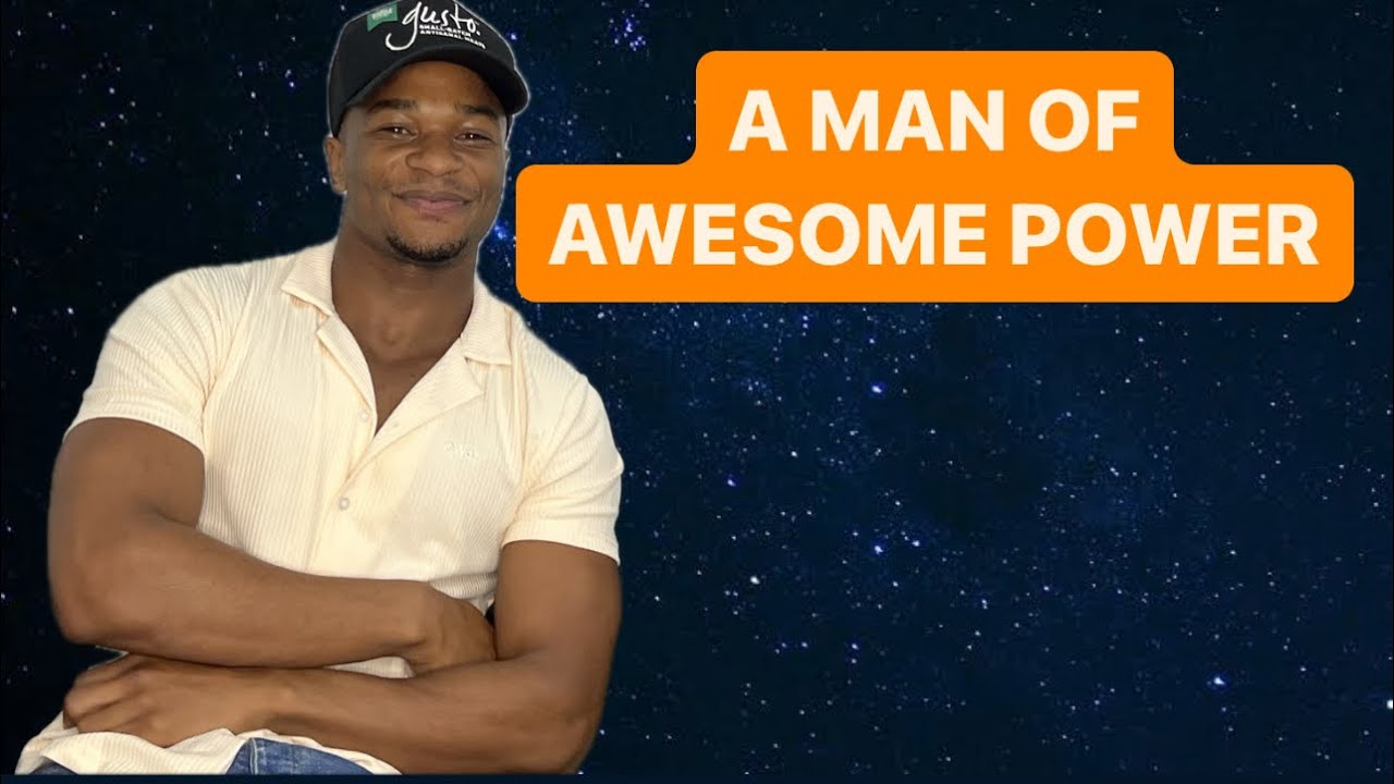 A MAN OF AWESOME POWER- Themes