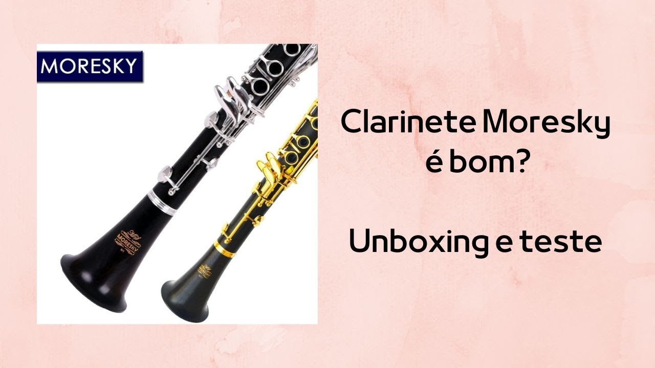 CLARINETE MORESKY - SERÁ QUE É BOM? UNBOXING E TESTE