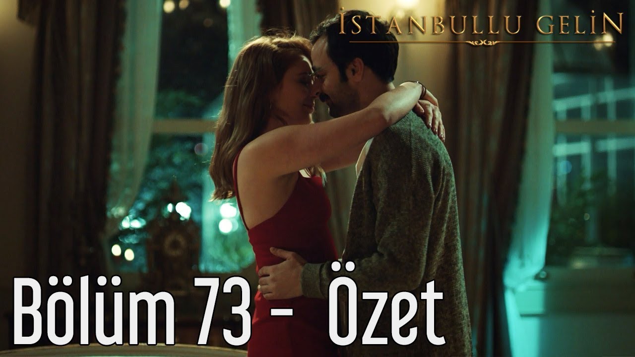 İstanbullu Gelin 73. Bölüm - Özet