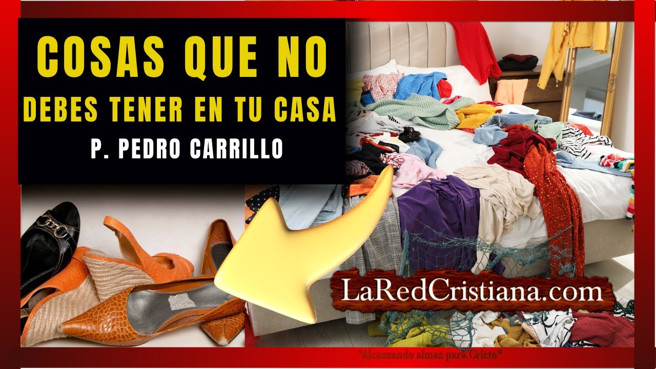 🔴 Cosas QUE DEBES SACAR de Tu Casa HOY I Pastor Pedro Carrillo I LaRedCristiana.Com