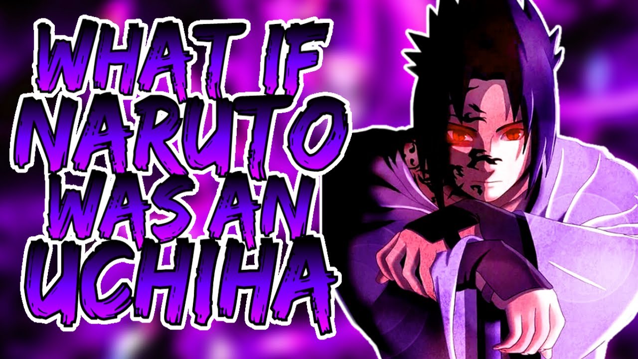 What If Naruto Was An Uchiha? (Part 2)