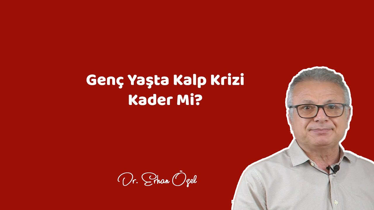 GENÇ YAŞTA KALP KRİZİ KADER Mİ ? - Dr. Erhan Özel