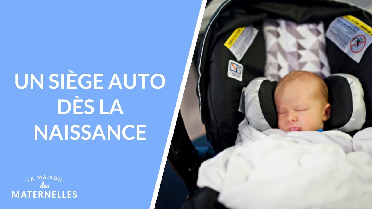 Un siège auto dès la naissance - La Maison des maternelles #LMDM