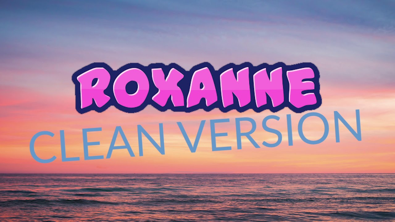 Arizona Zervas - ROXANNE (Clean Version) - No Swearing