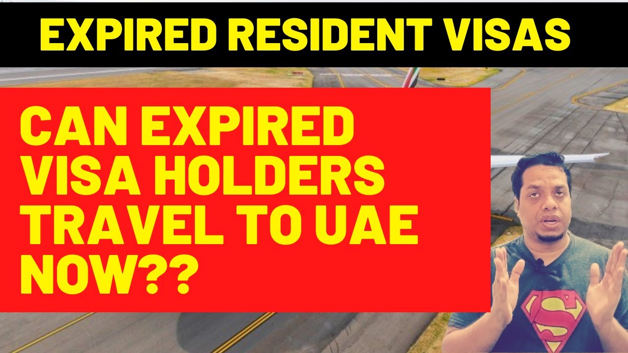UAE Expired Resident Visa Holders - Whats the Status Now? Can they Travel to UAE on expired visa?
