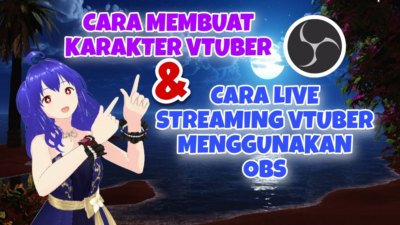 CARA MEMBUAT KARAKTER VTUBER DAN CARA LIVE STREAMING VTUBER MENGGUNAKAN OBS