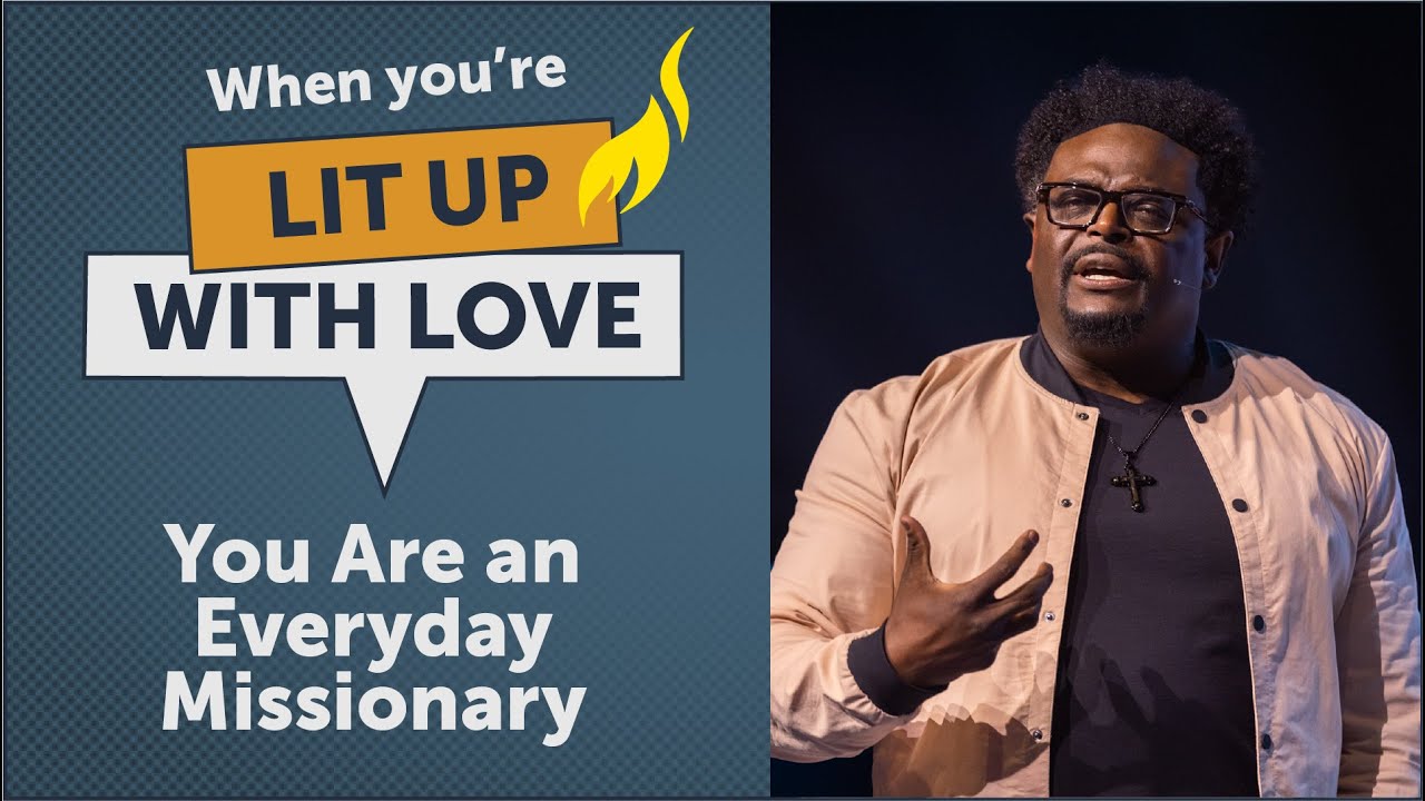 When You’re Lit Up with Love, You’re an Everyday Missionary | Pastor Derwin L. Gray