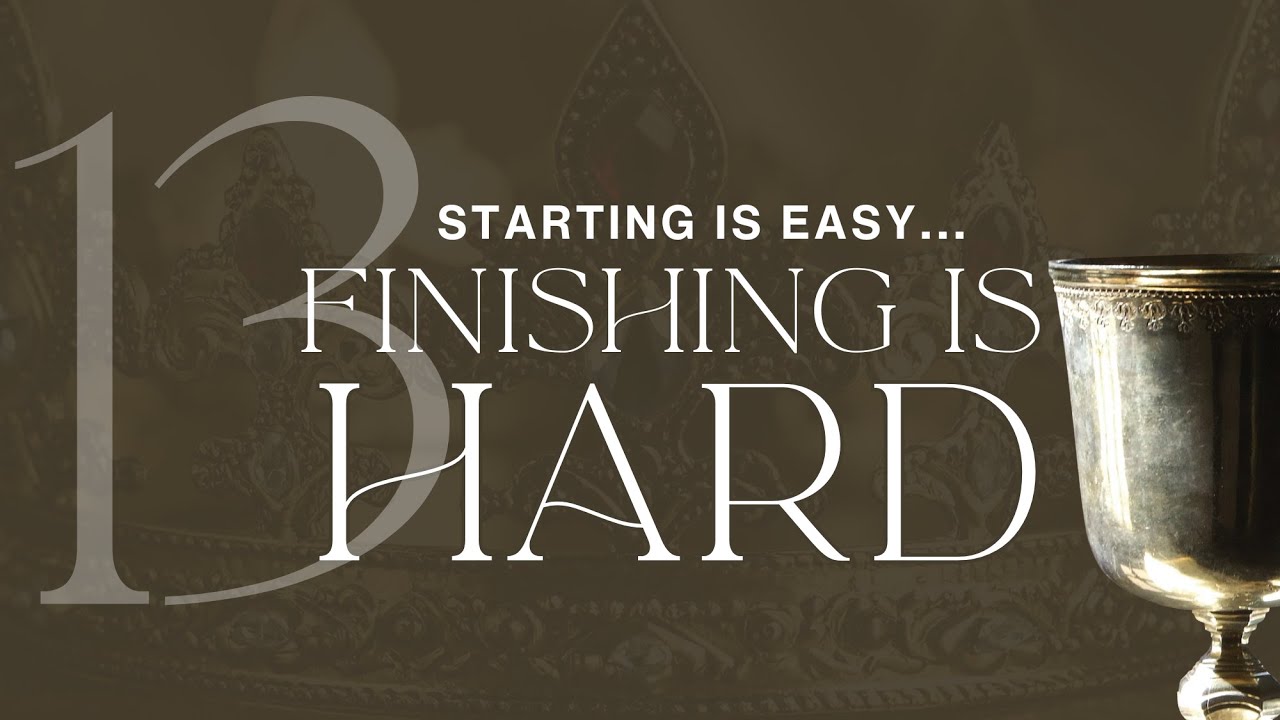 The Story Week 13: Starting Is Easy… Finishing Is Hard