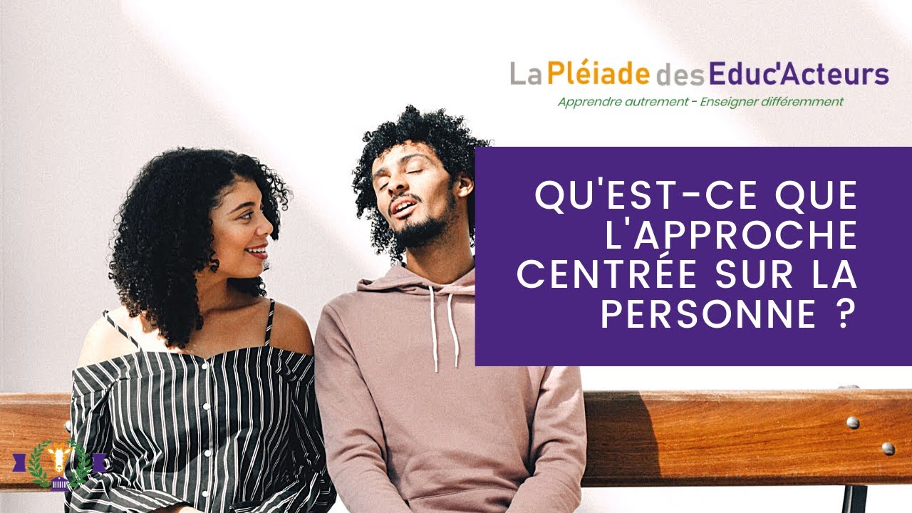 Qu'est-ce que l'Approche Centrée sur la Personne ? - La Pléiade des Éduc'Acteurs