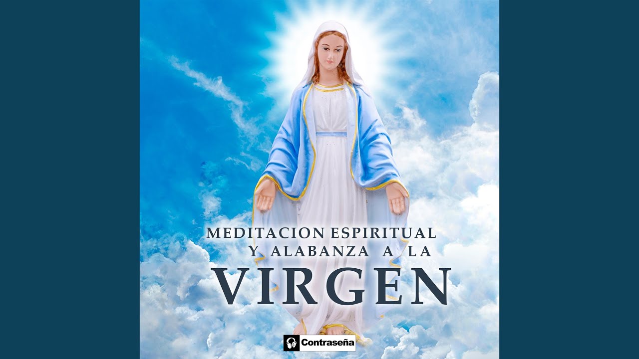 Meditacion Espiritual y Alabanza a la VIRGEN