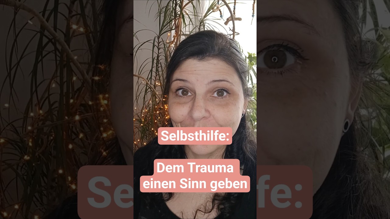 Selbsthilfe: Dem Trauma einen Sinn geben
