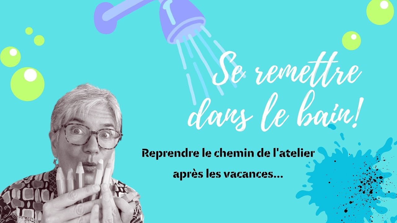 Se remettre dans le bain de la création