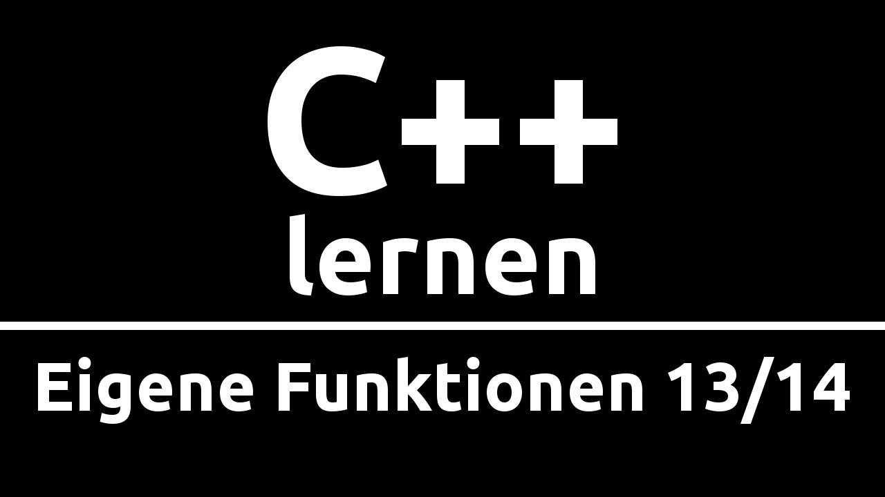 C++ Crashkurs für Anfänger in 2 Std [13/14] | EIGENE FUNKTIONEN