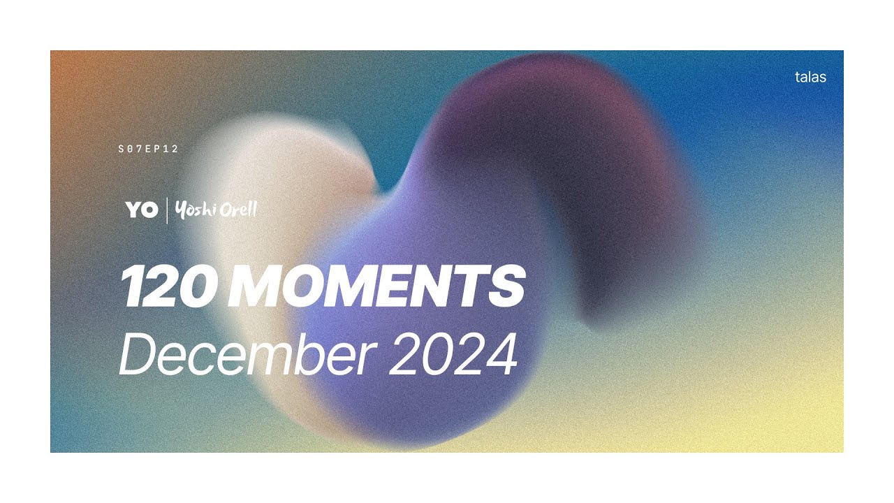 120 Moments / December 2024 - @YoshiOrell