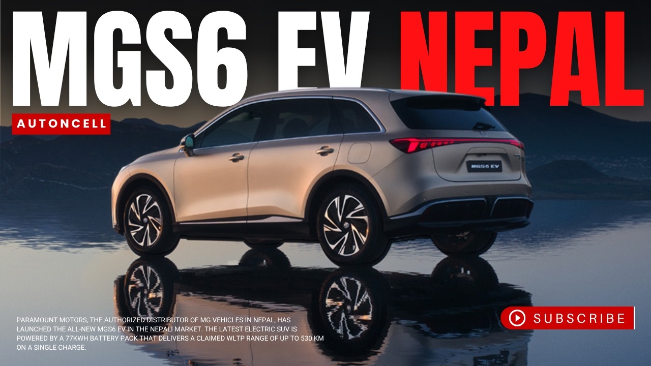 MGS6 EV Launched in Nepal at NPR 69.99 Lakh | 77kWh Battery, 530 km WLTP Range, and More