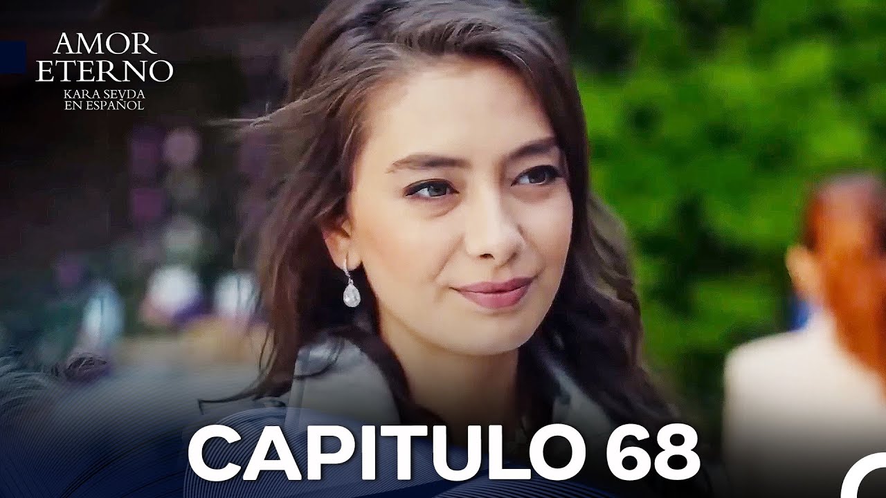 Amor Eterno Cap&iacute;tulo 68 Versi&oacute;n Larga (Doblado en Espa&ntilde;ol)