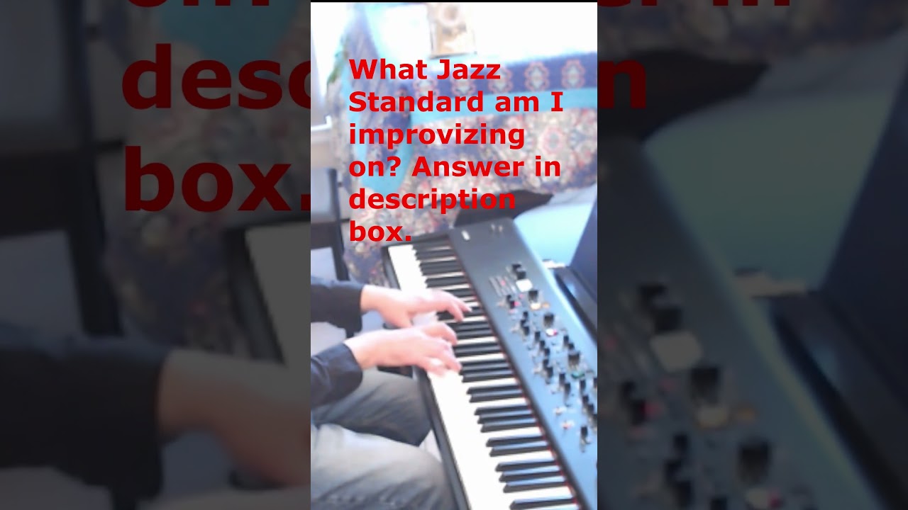 Jazz Standards: Jazz Piano improvisation . Which Standard am I improvising on?