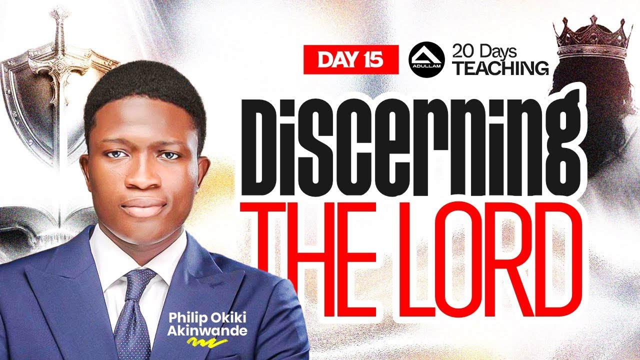 DISCERNING THE LORD | 20 DAYS TEACHING | DAY 15 | PHILIP OKIKI AKINWANDE